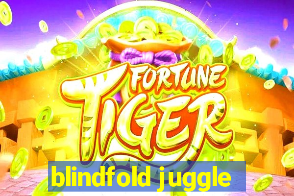 blindfold juggle