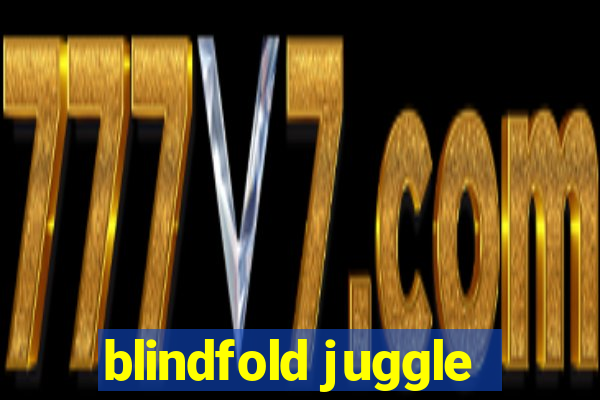 blindfold juggle