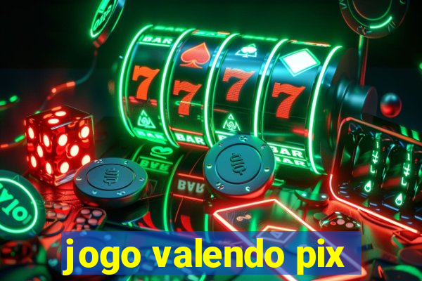 jogo valendo pix