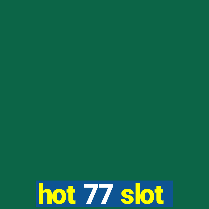 hot 77 slot