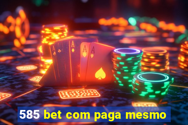 585 bet com paga mesmo