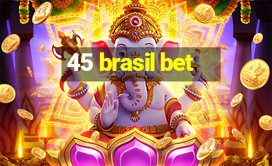 45 brasil bet