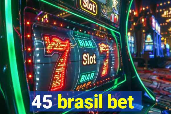 45 brasil bet