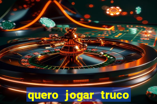 quero jogar truco de gra?a