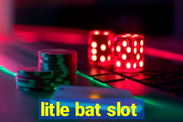 litle bat slot