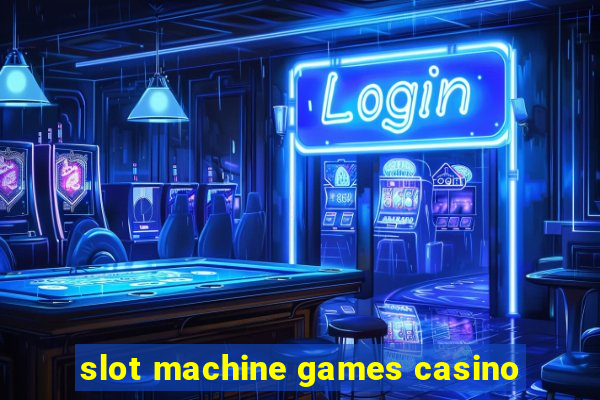 slot machine games casino