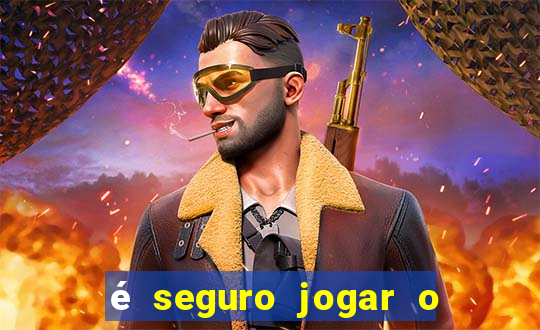 é seguro jogar o jogo do tigre