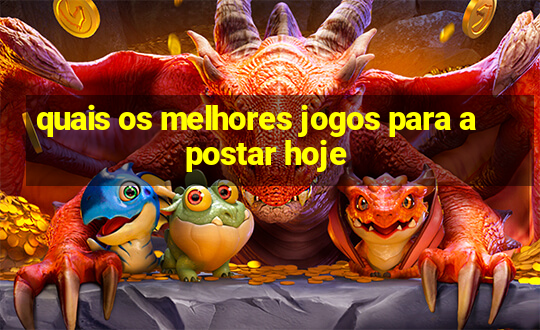 quais os melhores jogos para apostar hoje