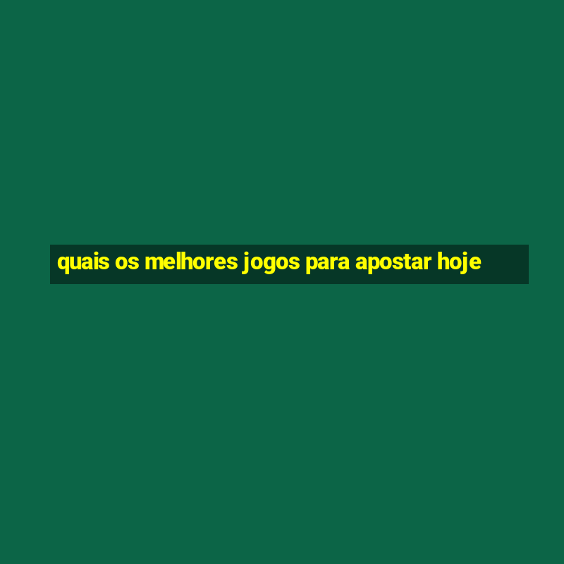 quais os melhores jogos para apostar hoje