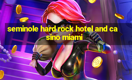 seminole hard rock hotel and casino miami