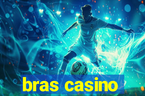 bras casino