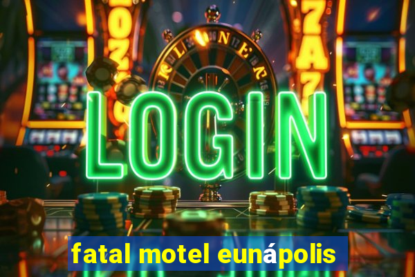 fatal motel eunápolis