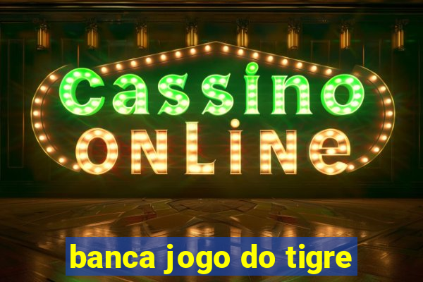 banca jogo do tigre