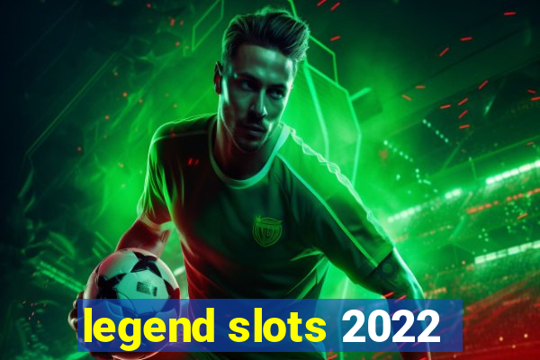 legend slots 2022