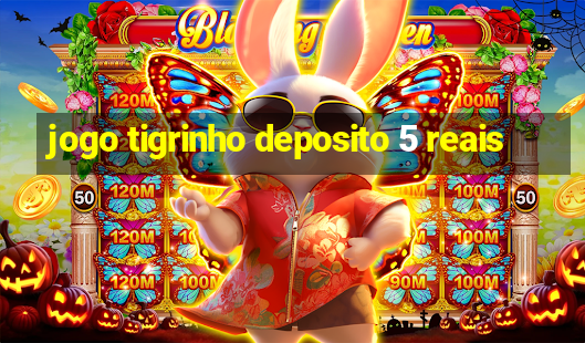 jogo tigrinho deposito 5 reais