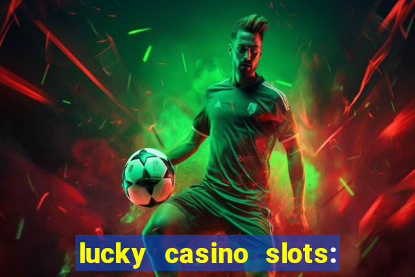 lucky casino slots: win cash