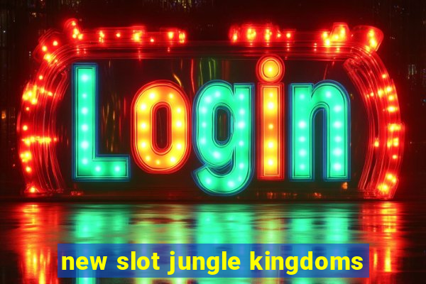 new slot jungle kingdoms