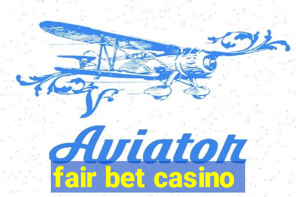 fair bet casino