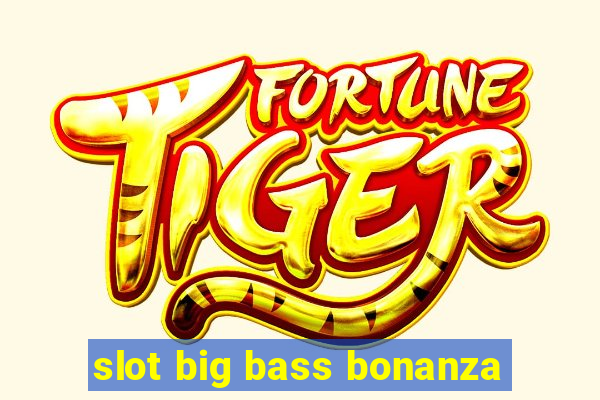 slot big bass bonanza