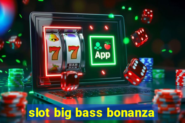 slot big bass bonanza