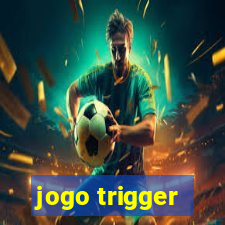 jogo trigger