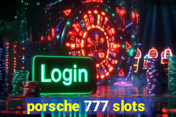 porsche 777 slots