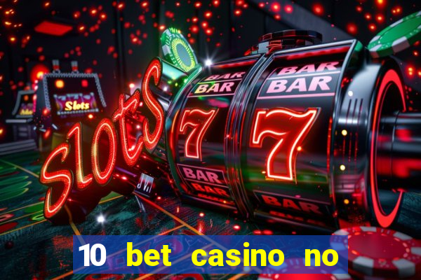 10 bet casino no deposit bonus