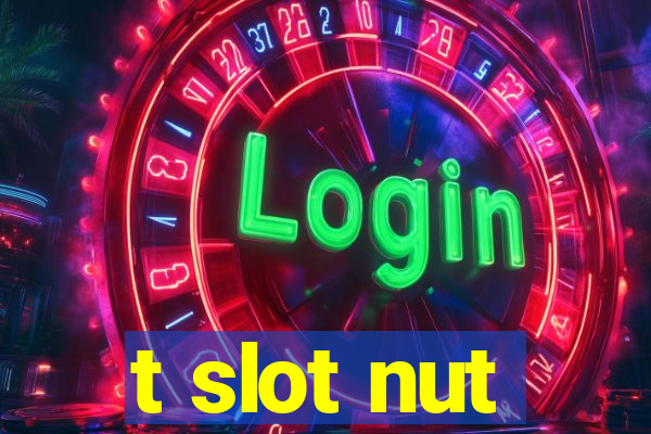 t slot nut