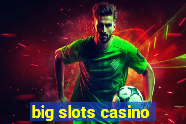 big slots casino