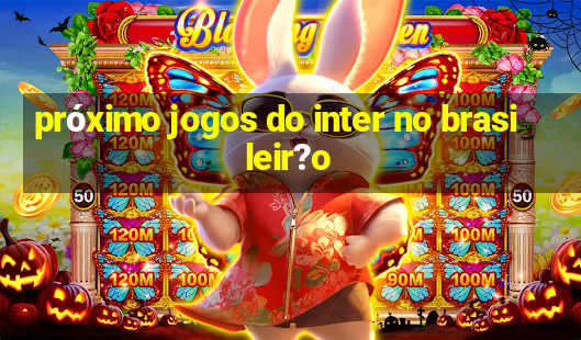 próximo jogos do inter no brasileir?o