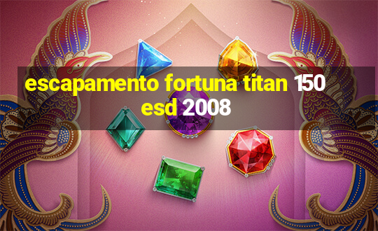 escapamento fortuna titan 150 esd 2008