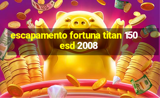 escapamento fortuna titan 150 esd 2008