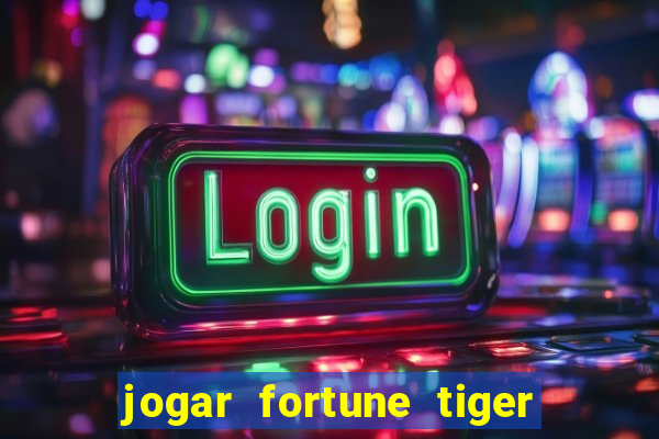 jogar fortune tiger de gra莽a