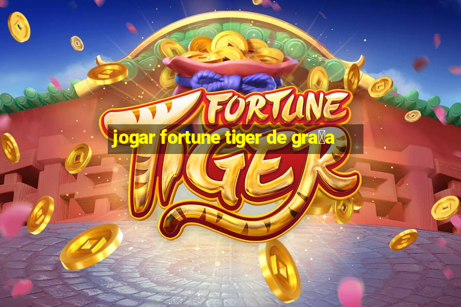 jogar fortune tiger de gra莽a