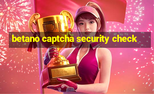 betano captcha security check