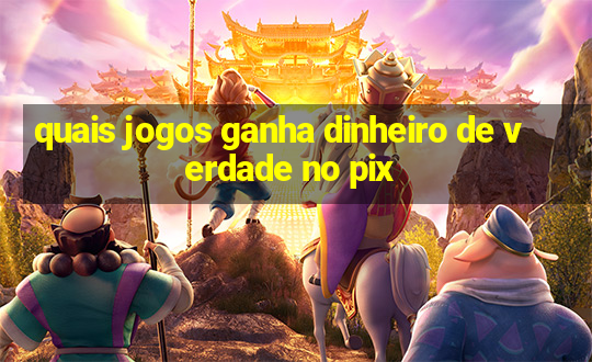 quais jogos ganha dinheiro de verdade no pix