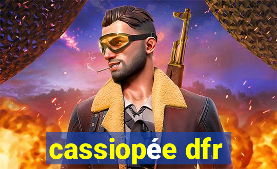 cassiopée dfr