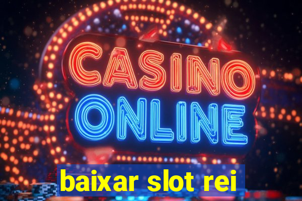 baixar slot rei