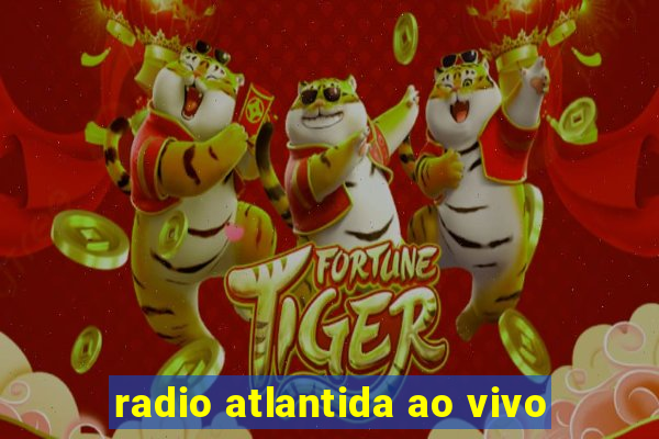 radio atlantida ao vivo