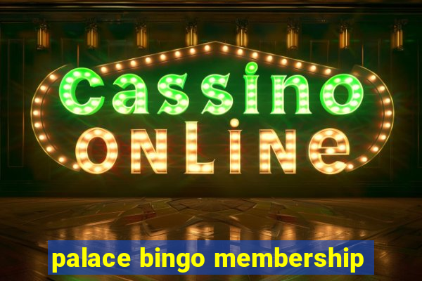 palace bingo membership