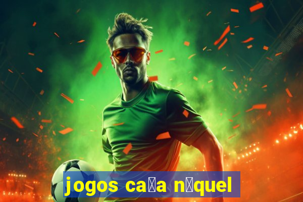 jogos ca莽a n铆quel