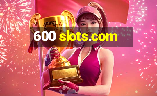 600 slots.com