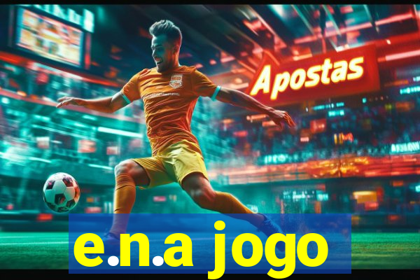 e.n.a jogo