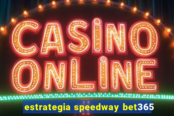 estrategia speedway bet365