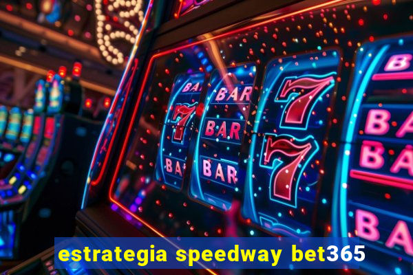 estrategia speedway bet365