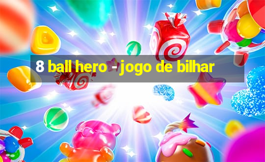 8 ball hero - jogo de bilhar