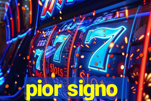 pior signo