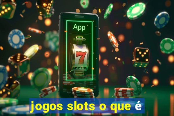 jogos slots o que é