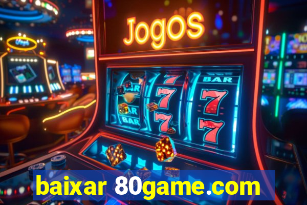 baixar 80game.com