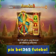 pix bet365 futebol